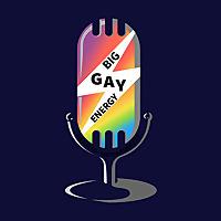 Big Gay Energy: An LGBTQ+ Media Podcast