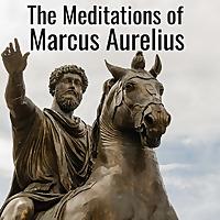 The Meditations of Marcus Aurelius