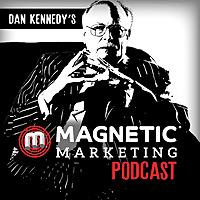 Dan Kennedy's Magnetic Marketing Podcast