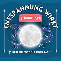 Entspannung wirkt - Traumreisen & Schlafmeditationen