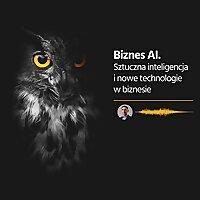 Biznes AI. Sztuczna inteligencja i nowe technologie w biznesie