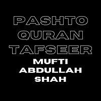 Quran Tafseer in Pashto by Mufti Abdullah Shah