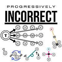 Progressively Incorrect