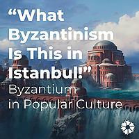 What Byzantinism Is This in Istanbul!