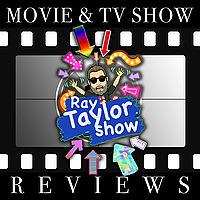 Movie and TV Show Reviews - Ray Taylor Show