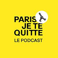 Paris, je te quitte ... le podcast