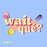 Wait, qué?