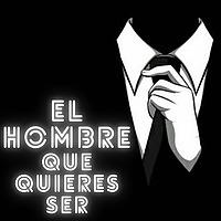 El Hombre Que Quieres Ser