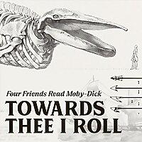 Towards Thee I Roll: Four Friends Read Moby-Dick