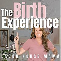 The Birth Experience with Labor Nurse Mama