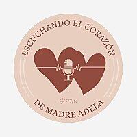 Escuchando el Corazon de Madre Adela