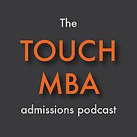 The Touch MBA Admissions Podcast