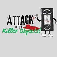 Attack of the Killer Objects!