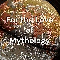 For the Love of Mythology