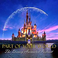 Part of Your World: The Disney Animated Podcast