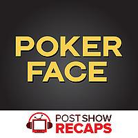 Poker Face: A Post Show Recap