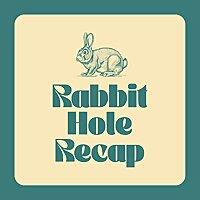 Rabbit Hole Recap