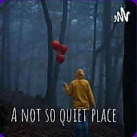 A not so quiet place