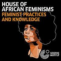House of African Feminisms: Feminist Practices and Knowledge