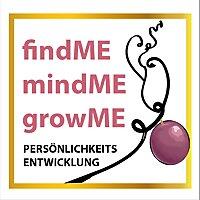 find me, mind me, grow me: Persönlichkeitsentwicklung für ein glücklicheres Leben