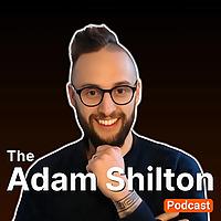 The Adam Shilton Podcast