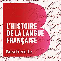 Bescherelle - L'histoire de la langue française