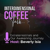 Interdimensional Coffee Talk: Extraterrestrials and our Awakening Journey with Beverly Isla