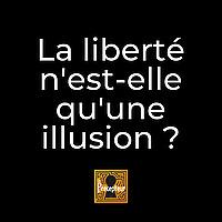 La liberté n'est-elle qu'une illusion ?
