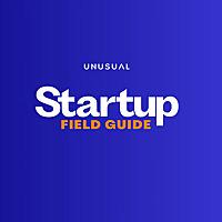 Startup Field Guide by Unusual Ventures: The Product Market Fit Podcast
