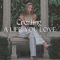 Creating a Life You Love with Adriana