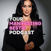 Your Manifesting Bestie Podcast