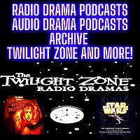 Radio Drama Podcasts - Audio Drama Podcasts Archive Twilight Zone, Star Wars and MORE!!