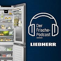 Der Frische-Podcast von Liebherr-Hausgeräte