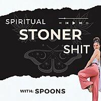 Spiritual Stoner Shit with Spoons