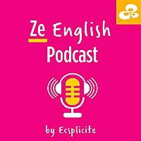 Ze English Podcast by Ecsplicite