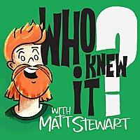Who Knew It with Matt Stewart
