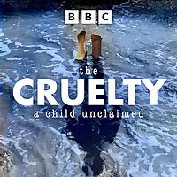 The Cruelty – A Child Unclaimed
