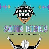 Squib Kicks - A Podcast for the Snoop Dogg Arizona Bowl, presented by Gin & Juice by Dre and Snoop