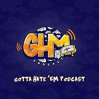 Gotta Hate 'Em Podcast