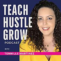 Teach Hustle Grow: Side Hustle Tips and Personal Development for Teachers