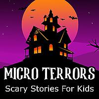 Micro Terrors: Scary Stories for Kids