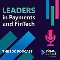 Leaders In Payments and FinTech - The EDC Podcast