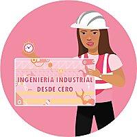 INGENIERÍA INDUSTRIAL ¡DESDE CERO!