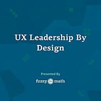 UX Leadership By Design