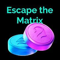 Escape the Matrix