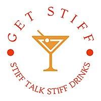Get Stiff : Stiff Talk, Stiff Drinks