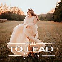 Freed to Lead |Break Free from What Holds You Back and Live Confidently in Christ