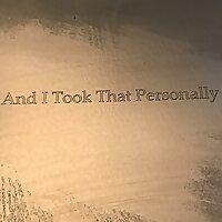 And I Took That Personally