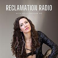 Reclamation Radio with Kelly Brogan MD