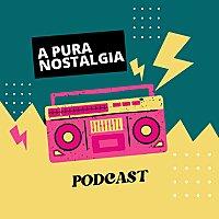 A Pura Nostalgia Podcast